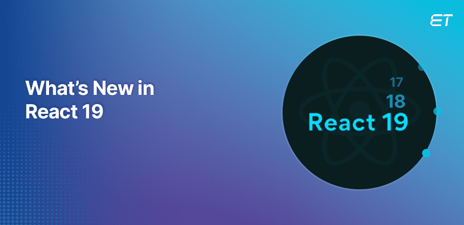 Exploring The New React 19 Features and Updates